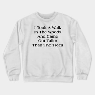 I TOOK A WALK IN THE WOODS Crewneck Sweatshirt